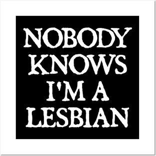 Nobody Knows I'm A Lesbian Posters and Art